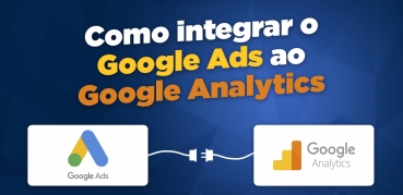 Como integrar o Google Ads ao Google Analytics em 5 minutos